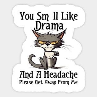 You Smell Like Drama And A Headache Please Get Away From Me Sticker